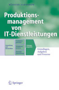Produktionsmanagement von IT-Dienstleistungen : Grundlagen, Aufgaben und Prozesse (Business Engineering) （2007. XI, 291 S. m. 157 Abb. 24 cm）