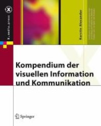 Kompendium der visuellen Information und Kommunikation (x.media.press) （2007. XI, 243 S. m. 206 Farbabb. 25 cm）