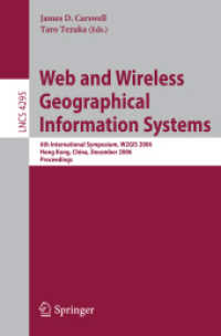 Web and Wireless Geographical Information Systems : 6th International Symposium, W2GIS 2006, Hong Kong, Proceedings (Lecture Notes in Computer Science) 〈Vol. 4295〉