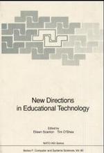 New Directions in Educational Technology : Proceedings of the NATO Advanced Research Workshop on New Directions in Advanced Educational Technology, Held in Milton Keynes, UK, 10-13 November, 1988 (NATO Asi Subseries F)