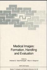 Medical Images: Formation, Handling and Evaluation : Proceedings of the NATO Advanced Study Institute on the Formation, Handling and Evaluation of Medical Images, Held at Povoa de Varzim, Portugal, September 12-23 1988 (NATO Asi Subseries F)