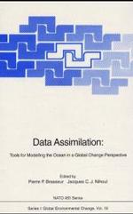 Data Assimilation : Tools for Modelling the Ocean in a Global Change Perspective - Proceedings of the NATO Advanced Research Workshop Held in Liege, Belguim, May 1993 (NATO Asi)