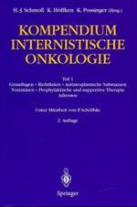 Kompendium Internistische Onkologie : Teil 1: Grundlagen . Richtlinien . Antineoplastische Substanzen . Toxizitaten . Prophylaktische Und Supportive Therapie . Adressen （2ND）
