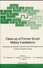 Clean-up of Former Soviet Military Installations : Identification and Selection of Environmental Technologies for Use in Central and Eastern Europe - Proceedings of the NATO Advanced Research Workshop 'Identification and Selection of Technologies for