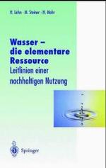 Wasser Die Elementare Ressource : Leitlinien Einer Nachhaltigen Nutzung (Veraffentlichungen Der Akademie Fa1/4r Technikfolgenabschatz)