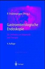 Gastroenterologische Endoskopie : Ein Leitfaden Zur Diagnostik Und Therapie （4TH）