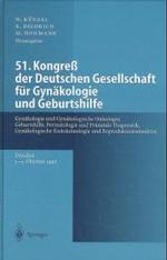 51. Kongress Der Deutschen Gesellschaft Fur Gynakologie Und Geburtshilfe : Gynakologie Und Gynakologische Onkologie, Geburtshilfe, Perinatologie Und Pranatale Diagnostik, Gynakologische Endokrinologie Und Reproduktionsmedizin