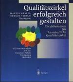 Qualitatszirkel Erfolgreich Gestalten : Ein Arbeitsbuch Fur Hausarztliche Qualitatszirkel
