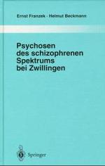 Psychosen Des Schizophrenen Spektrums Bei Zwillingen : Ein Beitrag Zur Frage Von Umwelt Und Anlage in Der Atiologie Endogener Psychosen (Monographien Aus Dem Gesamtgebiete der Psychiatrie)