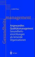 Angewandtes Qualitatsmanagement : Gesundheitseinrichtungen ALS Lernende Organisationen (Handbuch Gesundheitsmanagement)