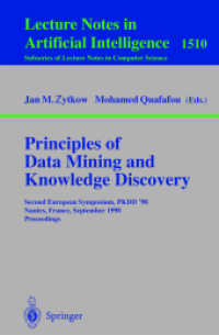 Principles of Data Mining and Knowledge Discovery, PKDD 1998 : Second European Symposium, PKDD '98, Nantes, France, September 23-26, 1998. Proceedings (Lecture Notes in Computer Science Vol.1510) （1998. XI, 482 p. 24 cm）