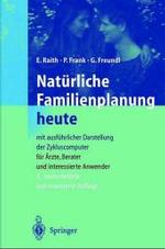 Naturliche Familienplanung Heute : Mit Ausfuhrlicher Darstellung Der Zykluscomputer Fur Arzte, Berater Und Interessierte Anwender （3RD）