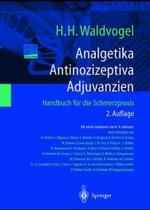 Analgetika. Antinozizeptiva. Adjuvanzien : Handbuch Fa1/4r Die Schmerzpraxis （2ND）