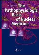 放射線医学の病理生理学的基礎<br>The Pathophysiologic Basis of Nuclear Medicine （2001. XV, 381 p. w. 182 figs. (some col.). 28 cm）
