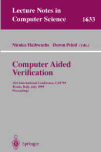 Computer Aided Verification, CAV 1999 : 11th International Conference, CAV '99, Trento, Italy, July 6-10, 1999, Proceedings (Lecture Notes in Computer Science Vol.1633) （1999. XII, 506 p. 23,5 cm）