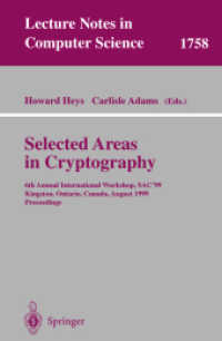 Selected Areas in Cryptography : 6th Annual International Workshop, SAC '99, Kingston, Ontario, Canada, August 9-10, 1999. Proceedings. (Lecture Notes in Computer Science Vol.1758) （2000. VIII, 243 p. 23,5 cm）