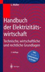 Handbuch der Elektrizitätswirtschaft : Technische, wirtschaftliche und rechtliche Grundlagen （2. Aufl. 2001. XIII, 514 S. m. 152 Abb., Beil.: Kte. d. Verbundnetze i）