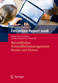 Fehlzeiten-Report 2008 : Betriebliches Gesundheitsmanagement: Kosten und Nutzen. Zahlen, Daten, Analysen aus allen Branchen der Wirtschaft （2009. XII, 492 S. m. Abb. u. Tab. 24,5 cm）