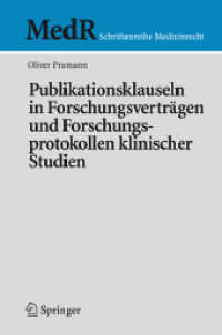 Publikationsklauseln in Forschungsverträgen und Forschungsprotokollen klinischer Studien (MedR Schriftenreihe Medizinrecht) （2007. XVI, 155 S.）