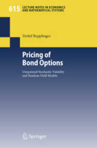 債券オプションのプライシング<br>Pricing of Bond Options : Unspanned Stochastic Volatility and Random Field Models (Lecture Notes in Economics and Mathematical Systems 615) （2008. X, 138 S. 23 SW-Abb., 1 Tabellen. 235 mm）