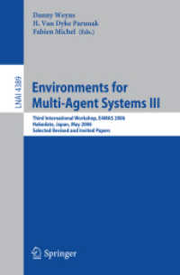 Environments for Multi-Agent Systems III : Third International Workshop, E4MAS 2006, Hakodate, Selected Revised and Invited Papers (Lecture Notes in Computer Science) 〈Vol. 4389〉
