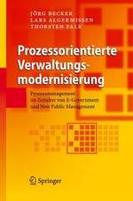 Prozessorientierte Verwaltungsmodernisierung : Prozessmanagement Im Zeitalter Von E-government Und New Public Management