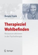 Therapieziel Wohlbefinden : Ressourcen aktivieren in der Psychotherapie （2007. X, 250 S. m. 40 SW-Abb. 24,5 cm）