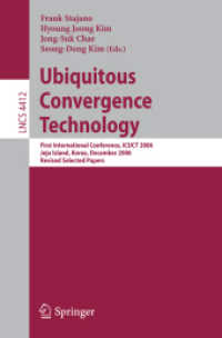 Ubiquitous Convergence Technology : First International Conference, ICUCT 2006, Korea, Revised Selected Papers (Lecture Notes in Computer Science) 〈Vol.  4412〉