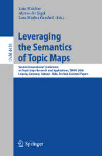 Leveraging the Semantics of Topics Maps : Second International Conference on Topic Maps Research and Applications, TMRA 2006, Germany, Revised Selected Papers (Lecture Notes in Computer Science) 〈Vol. 4438〉