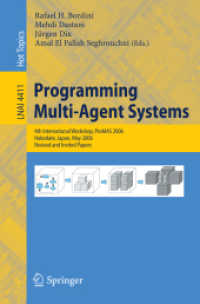 Programming Multi-Agent-Systems : 4th International Workshop, PROMAS 2006,, Hakodate, Revised and Invited Papers (Lecture Notes in Computer Science) 〈Vol. 4411〉