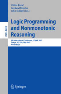 Logic Programming and Nonmonotonic Reasoning : 9th International Conference, LPNMR 2007, Tempe, AZ, USA, Proceedings (Lecture Notes in Computer Science) 〈Vol. 4483〉