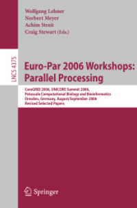 Euro-Par 2006 Parallel Processing : Workshops: CoreGRID 2006, UNICORE Summit 2006, Petascale Computational Biology and Bioinformatics, Germany, Revised Selected Papers (Lecture Notes in Computer Science) 〈Vol. 4375〉