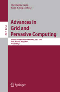 Advances in Grid and Pervasive Computing : Second International Conference, GPC 2007, France, Proceedings (Lecture Notes in Computer Science) 〈Vol. 4459〉
