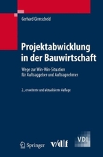 Projektabwicklung in der Bauwirtschaft : Wege zur Win-Win-Situation für Auftraggeber und Auftragnehmer （2., erw. u. aktualis. Aufl. 2007. XIV, 447 S. m. 170 Abb. 24 cm）
