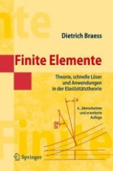 Finite Elemente : Theorie, schnelle Löser und Anwendungen in der Elastizitätstheorie （4., überarb. u. erw. Aufl. 2007. XVIII, 357 S. m. 63 Abb. 23,5 cm）