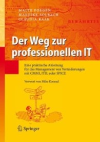 Der Weg zur professionellen IT : Eine praktische Anleitung für das Management von Veränderungen mit CMMI, ITIL oder SPICE. Vorw. v. Mike Konrad （2007. 211 S. m. 60 Abb. Beil.: farb. 'Karte der Veränderung'. 25）