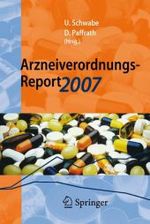 Arzneiverordnungs-Report 2007 : Aktuelle Daten, Kosten, Trends und Kommentare