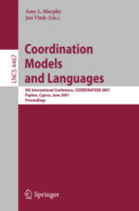 Coordination Models and Languages : 9th International Conference, COORDINATION 2007, Cyprus, Proceedings (Lecture Notes in Computer Science) 〈Vol. 4467〉
