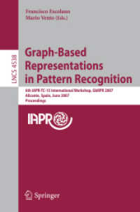 Graph-Based Representations in Pattern Recognition : 6th IAPR-TC-15 International Workshop, GbRPR 2007, Spain, Proceedings (Lecture Notes in Computer Science) 〈Vol. 4538〉