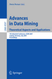 Advances in Data Mining : Theoretical Aspects and Applications : 7th Industrial Conference, ICDM 2007, Germany, Proceedings (Lecture Notes in Computer Science) 〈Vol. 4597〉