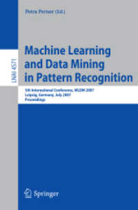 Machine Learning and Data Mining in Pattern Recognition : 5th International Conference, MLDM 2007, Germany, Proceedings (Lecture Notes in Computer Science) 〈Vol. 4571〉