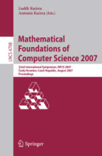 Mathematical Foundations of Computer Science 2007 : 32nd International Symposium, MFCS 2007, Czech Republic, Proceedings (Lecture Notes in Computer Science) 〈Vol. 4708〉
