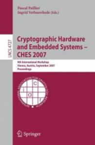 Cryptographic Hardware and Embedded Systems - CHES 2007 : 9th International Workshop, Austria, Proceedings (Lecture Notes in Computer Science) 〈Vol. 4727〉