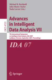 Advances in Intelligent Data Analysis VII : 7th International Symposium on Intelligent Data Analysis, IDA 2007, Slovenia, Proceedings (Lecture Notes in Computer Science) 〈Vol. 4723〉