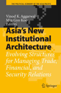 アジアの新たな制度構造：貿易と安全保障管理<br>Asia's New Institutional Architecture : Evolving Structures for Managing Trade, Financial, and Security Relations (The Political Economy of the Asia Pacific)