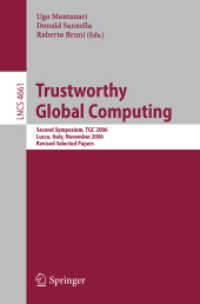 Trustworthy Global Computing : Second Symposium, TGC 2006, Italy, Revised Selected Papers (Lecture Notes in Computer Science) 〈Vol. 4661〉