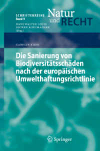 Die Sanierung von Biodiversitätsschäden nach der europäischen Umwelthaftungsrichtlinie : Diss. Univ. Mannheim 2007 (Schriftenreihe Natur und Recht Bd.9) （2008. XVII, 233 S. 23,5 cm）