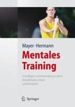 Mentales Training : Grundlagen und Anwendung in Sport, Rehabilitation, Arbeit und Wirtschaft （2008. X, 330 S. m. 40 Abb. 24,5 cm）