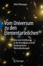 Vom Universum zu den Elementarteilchen : Eine erste Einführung in die Kosmologie und die fundamentalen Wechselwirkungen （2008. IX, 223 S. m. 58 Abb. 24 cm）