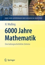 6000 Jahre Mathematik Bd.1 : Eine kulturgeschichtliche Zeitreise. Von den Anfängen bis Leibniz und Newton （2008. XIII, 529 S. m. 305 Abb. (164 farb.). 24 cm）